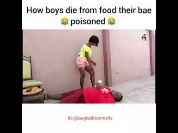 Video: LaughPills Comedy – How Different Boys Die From Food Their Bae Poisoned